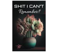 Shit I cant Remember! a Password book in alphabetical order for organized digital and secure life: Password Mastery solved