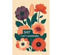 Shit I Can't Remember: An Organizer for All Your Passwords and Shit 120 pages