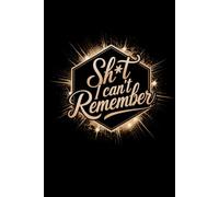 Shit I Can't Remember: Because Your Brain Deleted It and You Need a Backup.