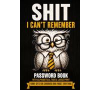 Shit I Can't Remember - Funny Gifts for Coworkers Who Forget Everything - Funny Password Book: With Alphabetical Tabs & Large Print | A Password Keeper Book for Forgetful Coworkers