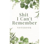 Shit I Can't Remember: Organizer, Log Book & Notebook for Passwords: 6 x 9 Inches 12 pages