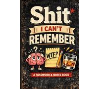 Shit I Can't Remember: Organizer, Log Book & Notebook for Passwords and Shit