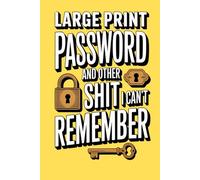 Shit I can't remember: Organizer, Log Book & Notebook for Passwords and usernames and Shit