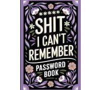 Shit I can't Remember: Password and Account Keeper - Organize Usernames, Websites, and Emails in One Place | Password Book