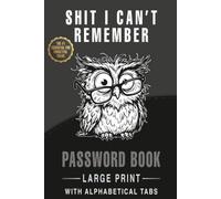 Shit I Can't Remember - Password Book Large Print With Alphabetical Tabs: Funny Password book | A Rude Internet Log Book With Large Print | 110 Pages (6 x 9 inches)