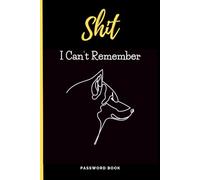 Shit I Can't Remember: Password Log Book, Notebook, Organizer
