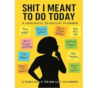 Shit I Meant to Do Today: A Sarcastic To-Do List Planner