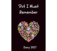 Shit I must remember - 2027 Diary - a5 w y week planner