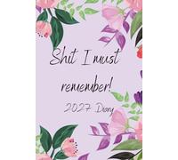 Shit I Must Remember - 2027 Diary Planner - A5 w y week