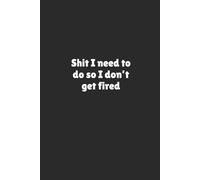 Shit I need to do so I don’t get fired | Funny Gag Journal | 120 Blank pages: Barely Holding It Together