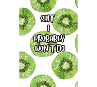 Shit I Probably Won’t Do: 6x9 Lined Journal for Procrastinators, Dreamers, and Lists