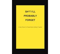 Shit I'll Probably Forget: Simple Daily Planner - To-Do Lists - Notes - Goals - No BS Productivity