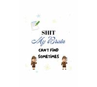 Shit My Brain Can't Find Sometimes: Notebook, Journal, Writing Notebook, Gift for Writer, Fun Planner