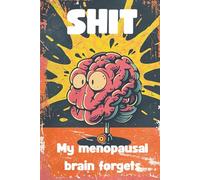 Shit My Menopausal Brain Forgets: An Alphabetical Password & Notes Book for the Forgetful AF, a perfect gift for women!: 6” x 9” white interior, 88 ... funny thoughts for the forgetful folk!