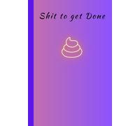 Shit to get done: 6x9 Funny Sarcastic Shit to do Journal