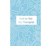 Shit to Tell My Therapist