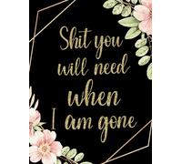 Shit You Will Need When I am Gone: End Of Life Planner And Organizer Planning | Last Wishes | And Important Information, of Belongings For Family Left Behind | Journal | Note
