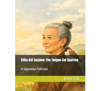 Shita-kiri Suzume: The Tongue-Cut Sparrow: 舌切り雀: A Japanese Folktale
