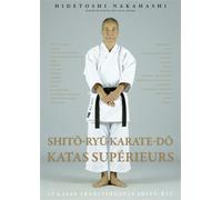 Shito-ryu - Karaté-do - Katas supérieurs 29 katas traditionnels shito ryu - Hidetoshi Nakahashi - Budo Eds - broché - Guide