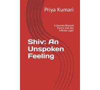 Shiv: An Unspoken Feeling: A Journey Beyond Forms into the Infinite Light
