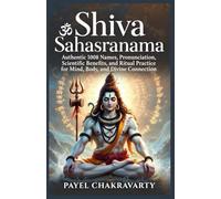 Shiva Sahasranama: Authentic 1008 Names, Pronunciation, Scientific Benefits, and Ritual Practice for Mind, Body, and Divine Connection