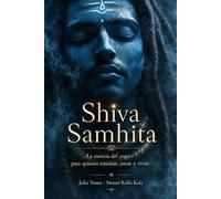 Shiva Samhita: La esencia del yoga - para quienes enseñan, aman y viven