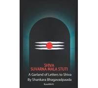 Shiva Suvarna Mala Stuti: A Garland of Letters for Shiva