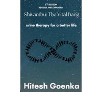 Shivambu: The Vital Bang (2ND EDITION REVISED AND EXPANDED): urine therapy for a better life