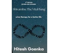 Shivambu: The Vital Bang (2ND EDITION REVISED AND EXPANDED): urine therapy for a better life