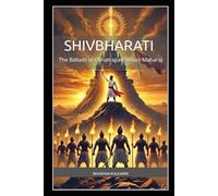Shivbharati: The Ballads of Chhatrapati Shivaji Maharaj: An Epic Poetic Tribute to the Life, Battles, and Legacy of Shivaji Maharaj