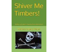 Shiver Me Timbers!: Molly and Jake's Twenty first Adventure