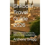 Shkodër Travel Guide 2026: Discover Albania’s Northern Gem: Top Sights, Lake Adventures, Food Spots and Local Secrets for Your Ideal Balkan Escape
