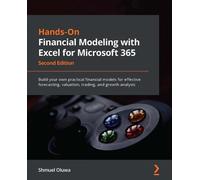 Hands-On Financial Modeling with Excel for Microsoft 365: Build your own practical financial models for effective forecasting, valuation, trading, and growth analysis