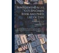 Shniedewend & Lee Co's Specimen Book And Price List Of Type: Manufactured By Mackellar, Smiths & Jordan Co. (Johnson Type Foundry), And Catalogue Of P