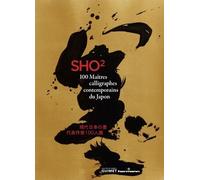 Sho 2 - 100 Maîtres Calligraphes Contemporains Du Japon