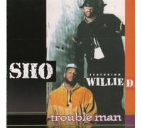 Sho Feat. Willie D - Trouble Man [Import]