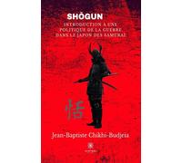 Sho gun Introduction a une politique de la guerre dans le japon des samurai - Jean-Baptiste Chikhi-Budjeia - Le Lys Bleu - broché - Essai
