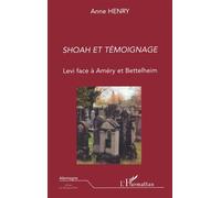 Shoah et témoignage Levi face à Améry et Bettelheim - Anne Henry - L'harmattan - broché - Essai