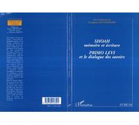 Shoah, Mémoire Et Écriture - Primo Levi Et Le Dialogue Des Savoirs, - Colloque, Nancy, Mai 1996
