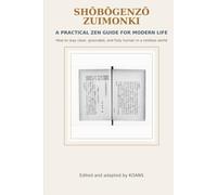 Shōbōgenzō Zuimonki: A Practical Zen Guide for Modern Life: How to Stay Clear, Grounded, and Fully Human in a Restless World