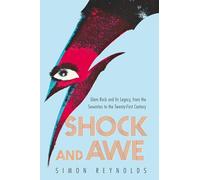 Shock and Awe: Glam Rock and Its Legacy, from the Seventies to the Twenty-first Century