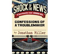 Shock of the News: Confessions of a Troublemaker