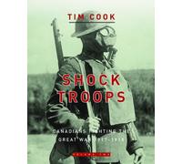Shock Troops: Canadians Fighting the Great War, 1917-1918