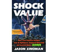 Shock Value: How a Few Eccentric Outsiders Gave Us Nightmares, Conquered Hollywood, and Invented Modern Horror