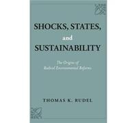 Shocks States and Sustainability by Rudel Thomas K. Distinguished Professor Emeritus Departments of Human Ecology and Sociology Distinguished Professor Em Rudel Thomas K. Distinguished Professor Emeri