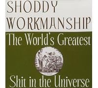 Shoddy Workmanship - World's Greatest Shit in The Universe