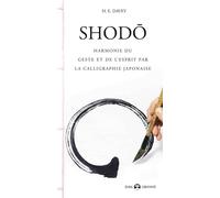 Shodo Harmonie du geste et de l'esprit par la calligraphie japonaise - H.E. Davey - De L'eveil Eds - broché - Etude