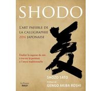 Shodô, L'art paisible de la calligraphie zen japonaise: Etudier la sagesse du zen à travers la peinture à l'encre traditionnelle