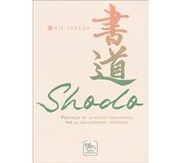 Shodo - Pratique de la pleine conscience par la calligraphie japonaise