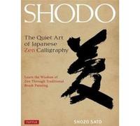 Shodo The Quiet Art Of Japanese Zen Calligraphy /Anglais Sato, Shozo (Auteur)